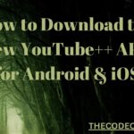 How to Download the New YouTube++ APK for Android & iOS