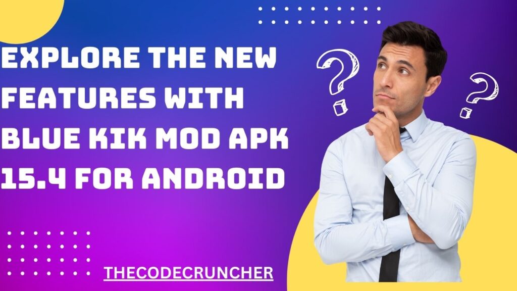 Explore the New Features with Blue KIK Mod Apk 15.4 for Android