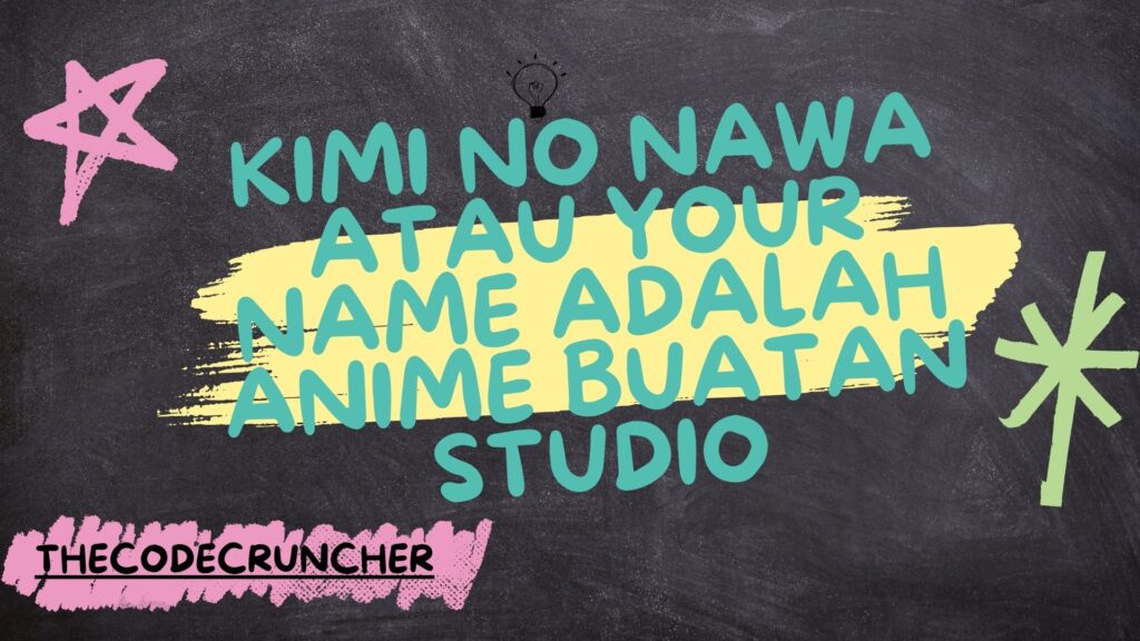 Kimi No Nawa atau Your Name Adalah Anime Buatan Studio