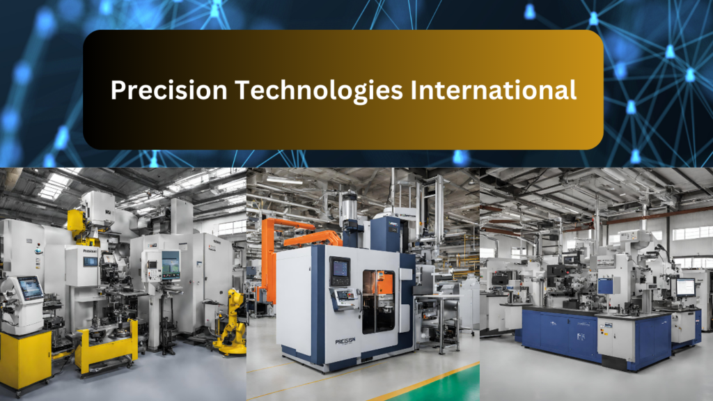 Precision Technologies International: Pioneering Change